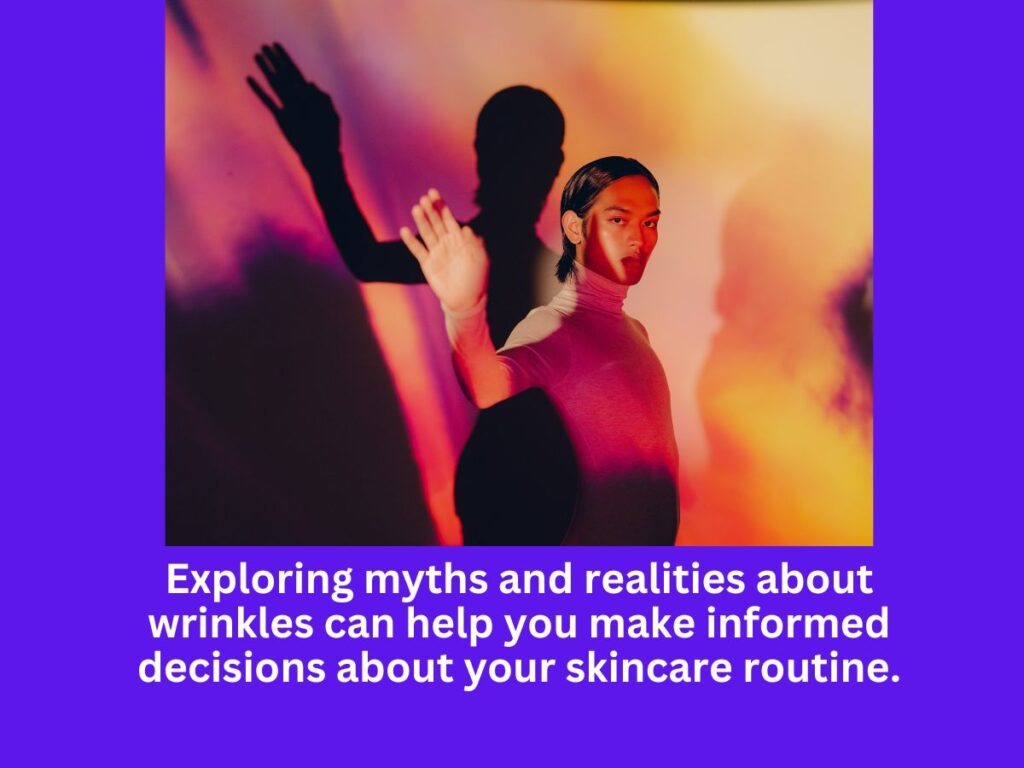 Exploring myths and realities about wrinkles can help you make informed decisions about your skincare routine.
