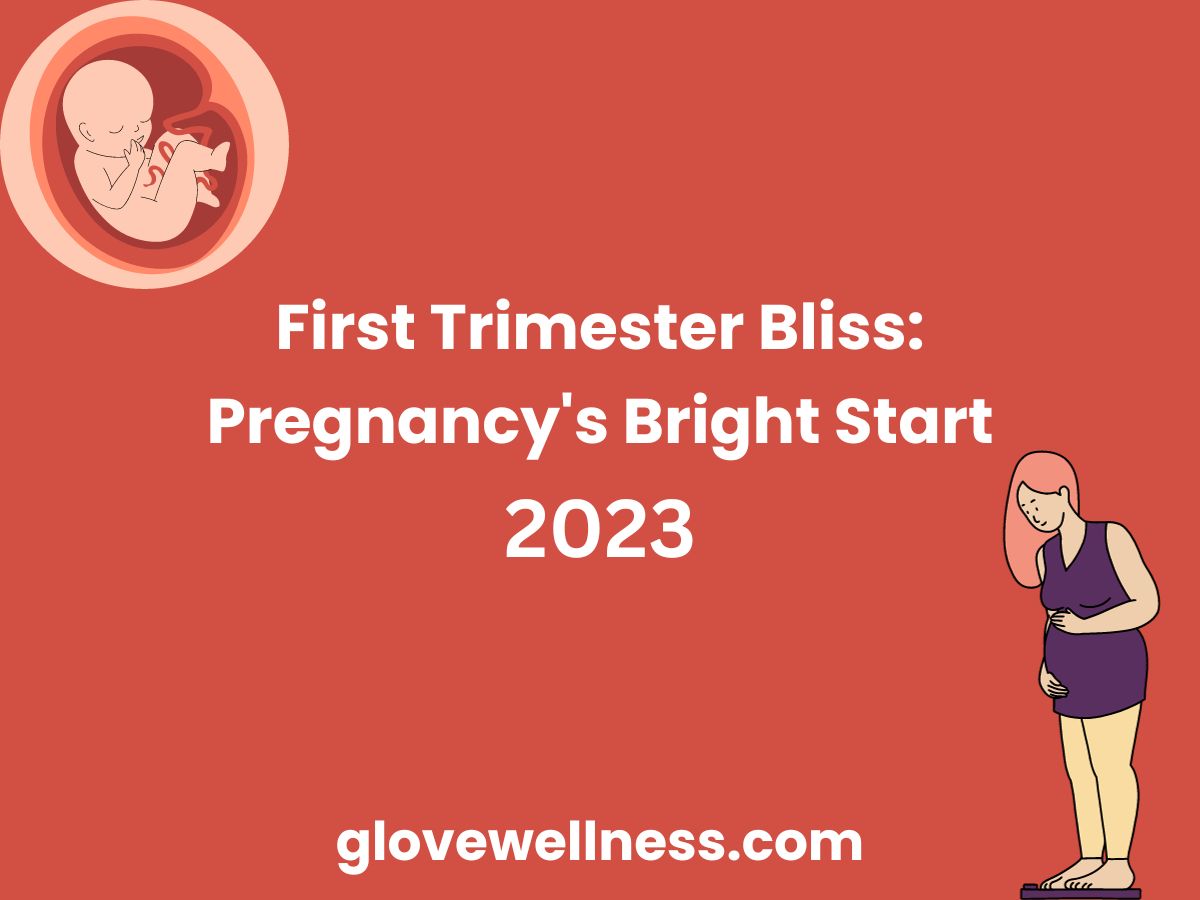 First Trimester Bliss Pregnancy's Bright Start 2023