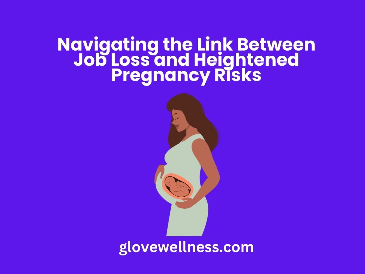 Navigating the Link Between Job Loss and Heightened Pregnancy Risks