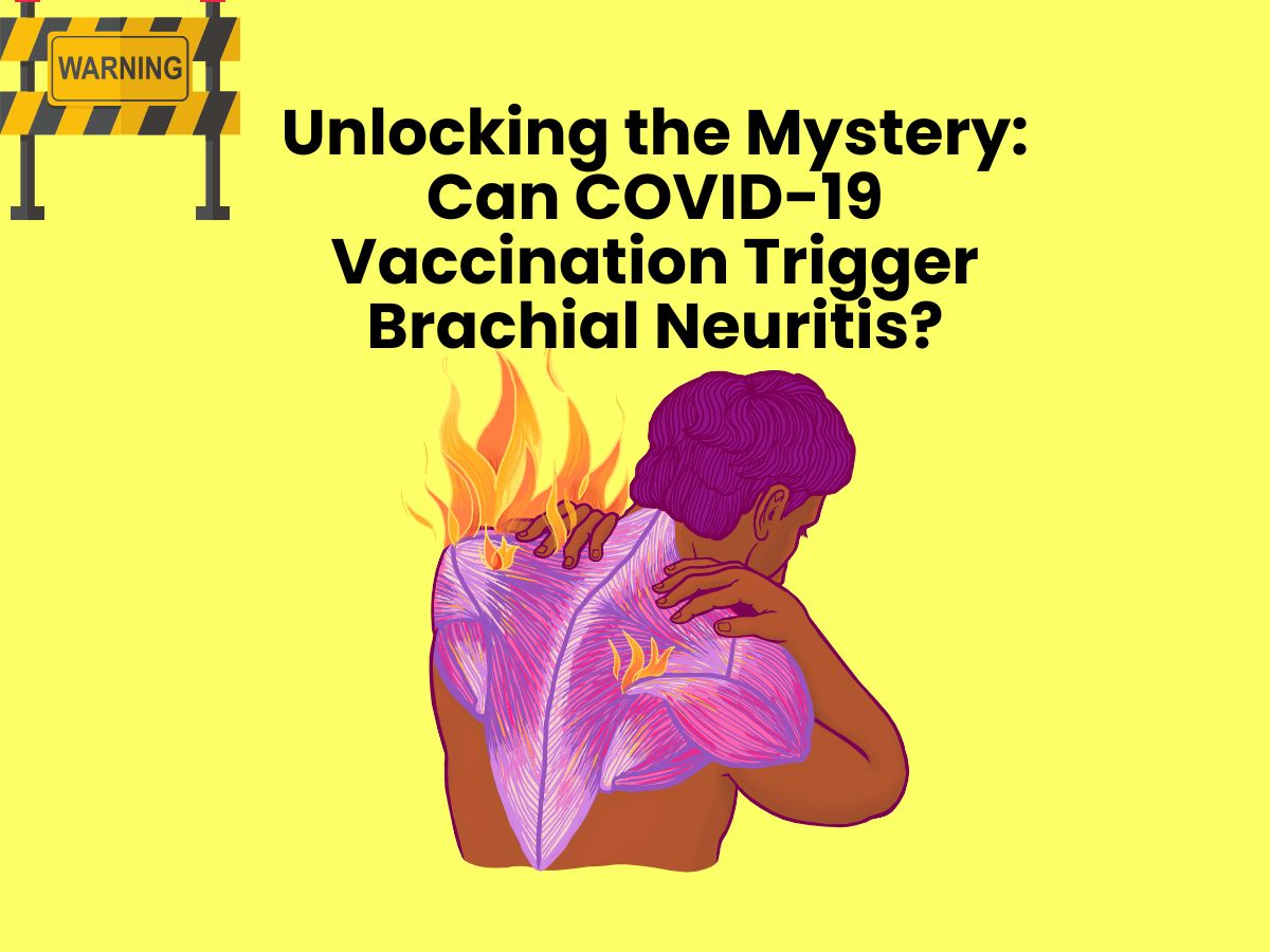 Unlocking the Mystery Can COVID-19 Vaccination Trigger Brachial Neuritis