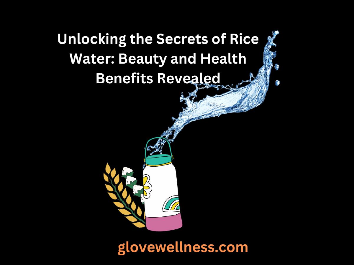 Unlocking the Secrets of Rice Water