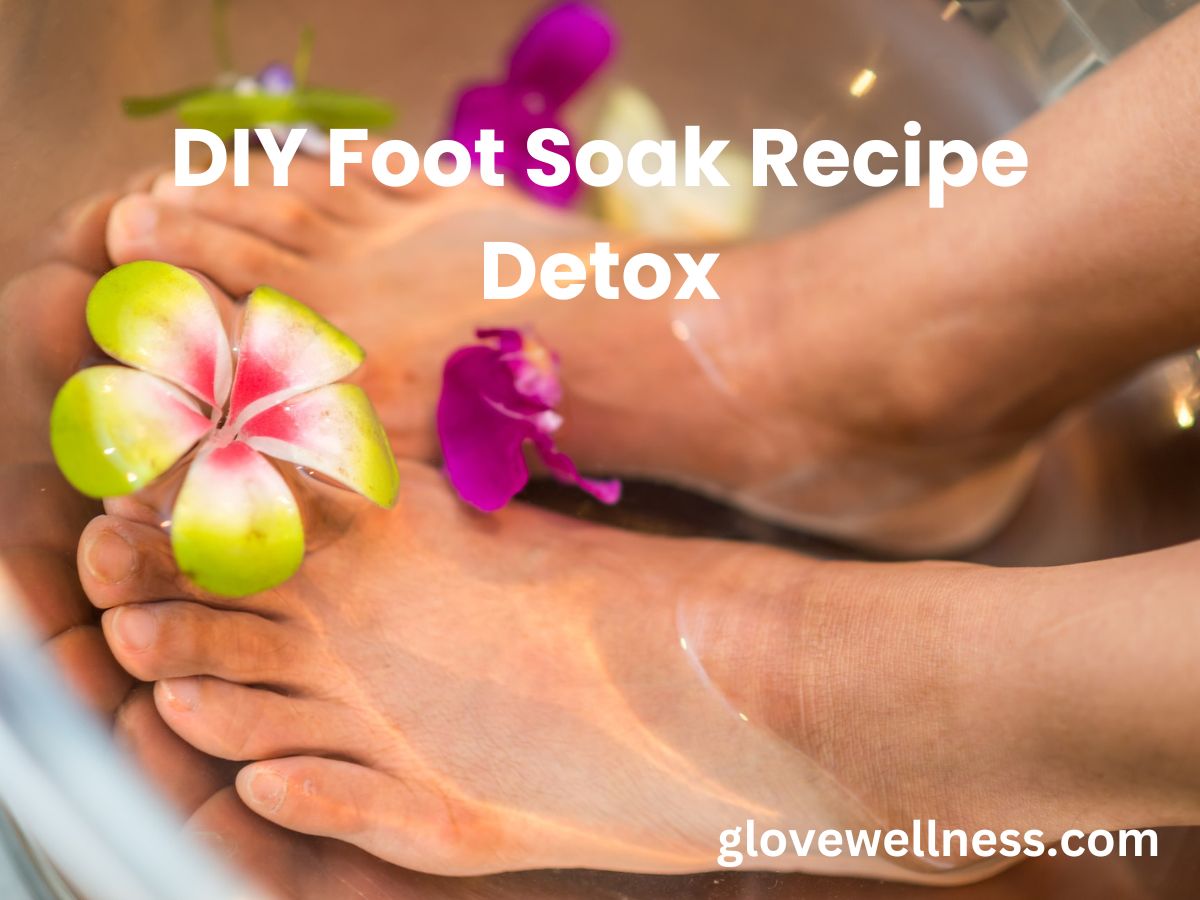 DIY Foot Soak Recipe Detox