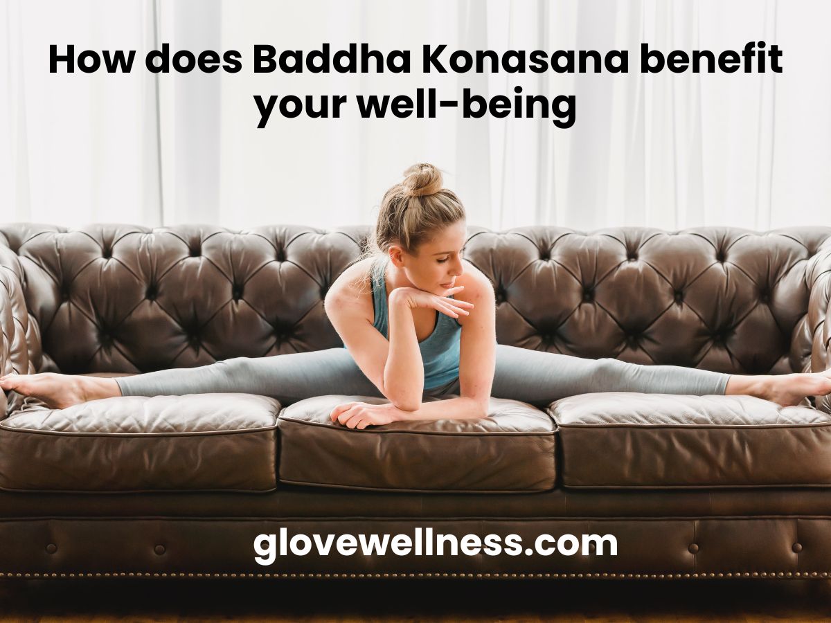 How does Baddha Konasana benefit your well-being