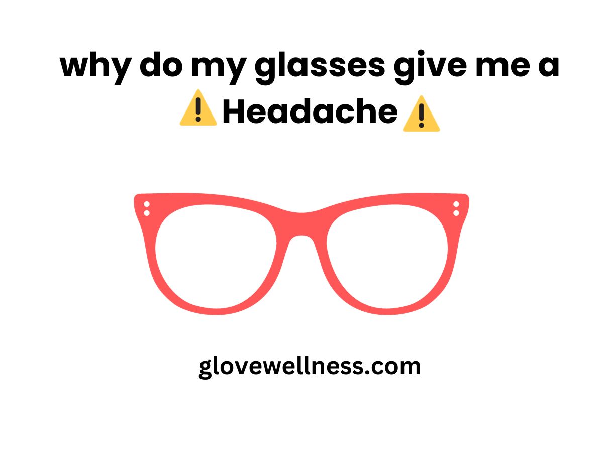 Warning, headache due to glasses