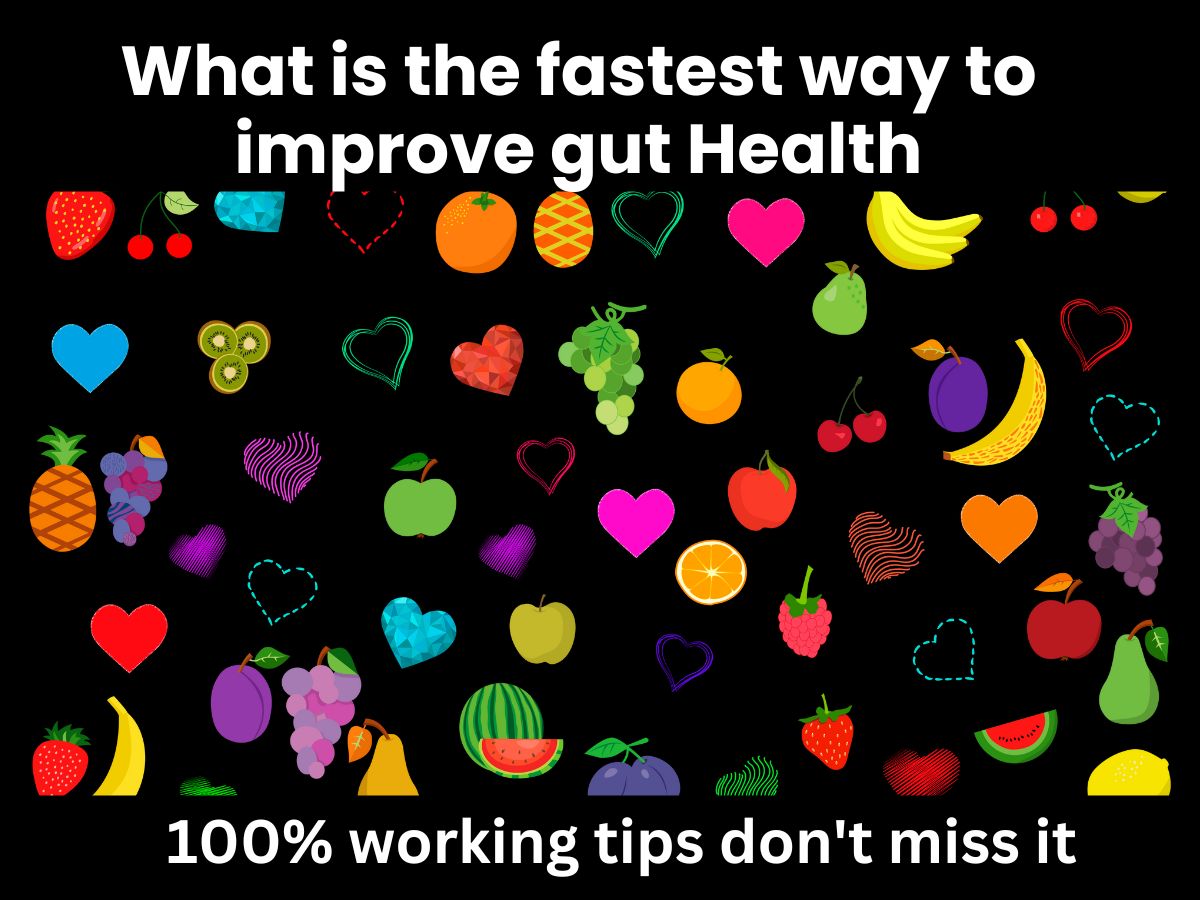 What is the fastest way to improve gut Health