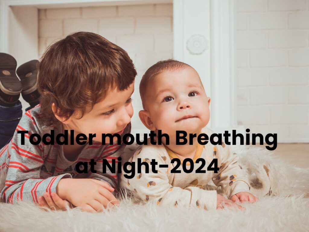Toddler mouth Breathing at Night-2024