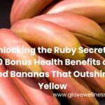 Unlocking the Ruby Secrets: 10 Bonus Health Benefits of Red Bananas That Outshine Yellow